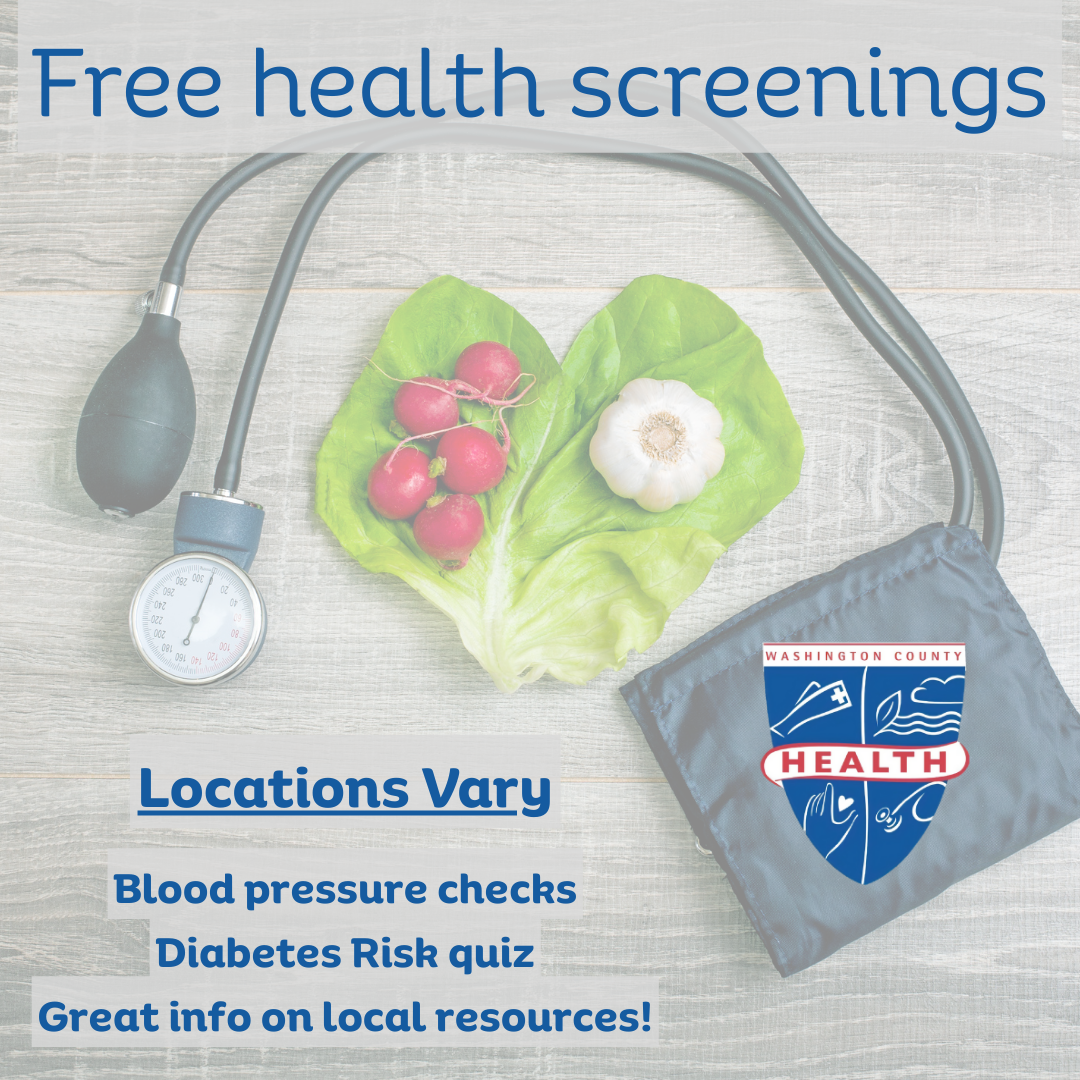 Free health screenings from the Washington County Health Department. Locations vary. Blood pressure checks, Diabetes Risk quiz and great info on local resources!