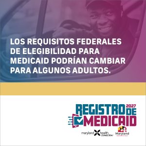 Los Requisitos federales de elegibilidad para Medicaid podrian cambiar para algunos adultos. Registro de Medicaid 2027.